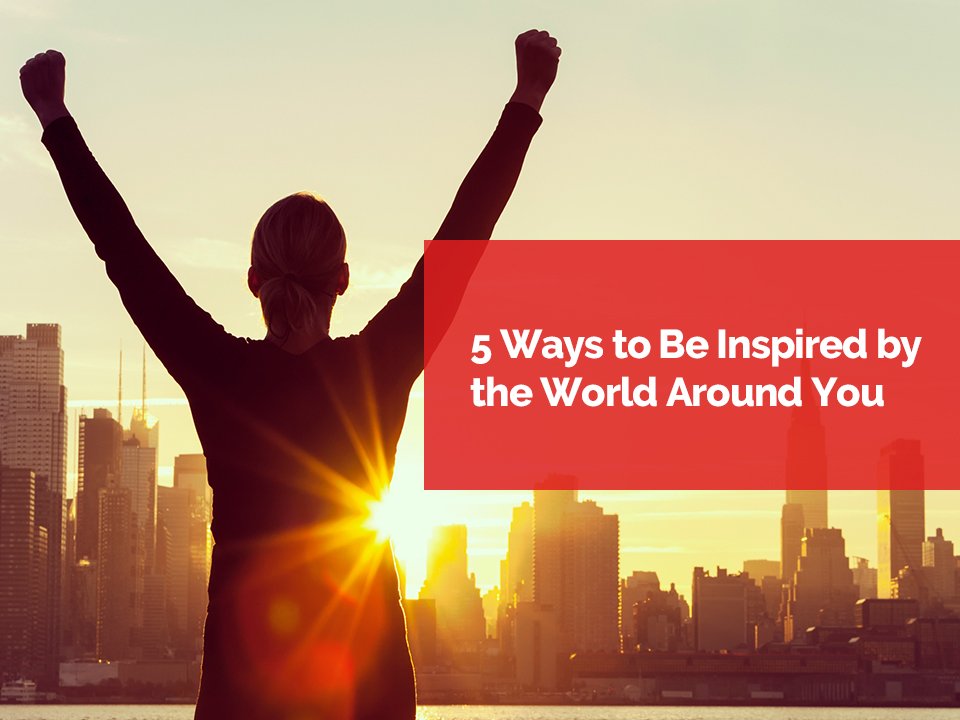 5 ways to be inspired about the world around you FAM blog