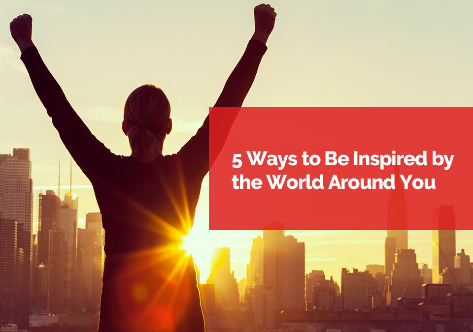 5 ways to be inspired about the world around you FAM blog