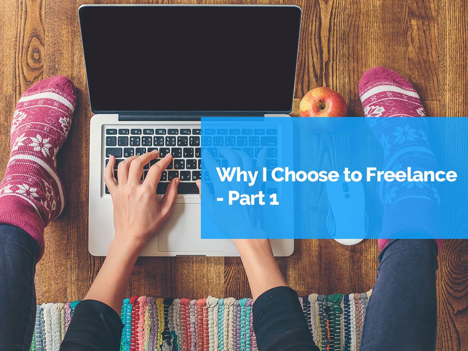 Why I chose to freelance part 1