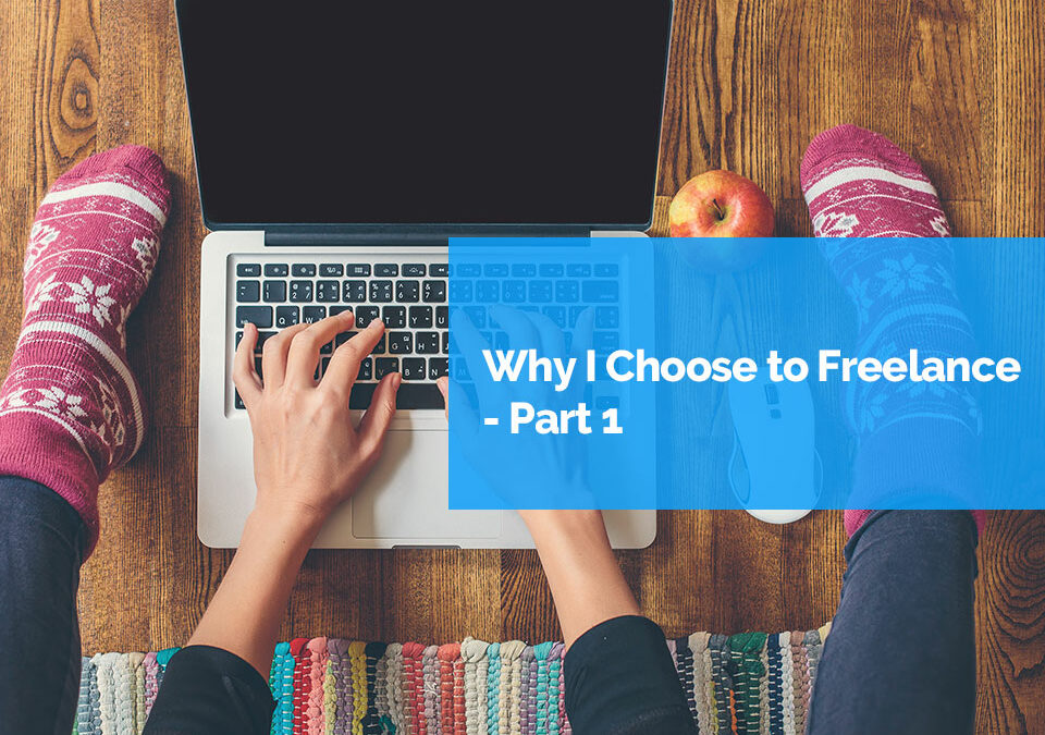 Why I chose to freelance part 1